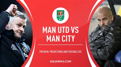 Man Utd v Man City prediction, preview, team news | Carabao Cup | Kick off