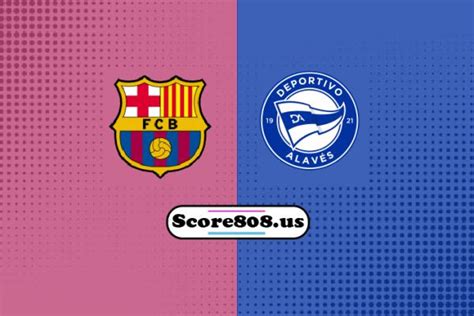 Barcelona vs Alaves | score808