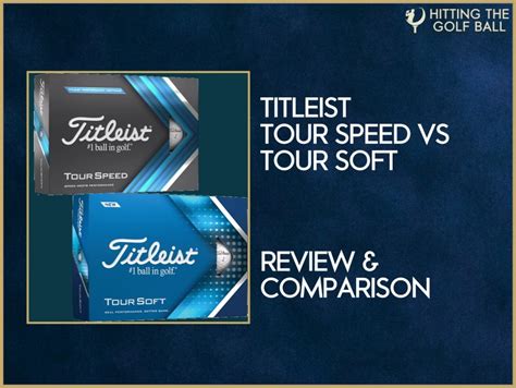 Titleist Tour Speed vs Tour Soft Balls: Comparison Guide