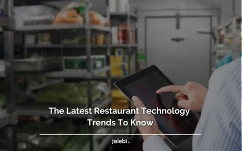 The Latest Restaurant Technology Trends To Know - jalebi