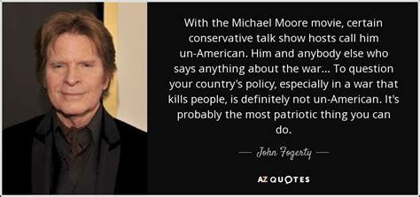 John Fogerty quote: With the Michael Moore movie, certain conservative ...