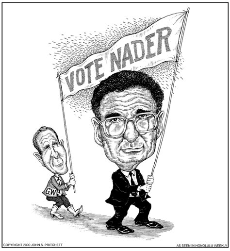 Ralph Nader cartoon, Ralph Nader with Vote Nader banner with G.W. Bush ...