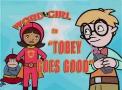 Tobey Goes Good | WordGirl Wiki | Fandom