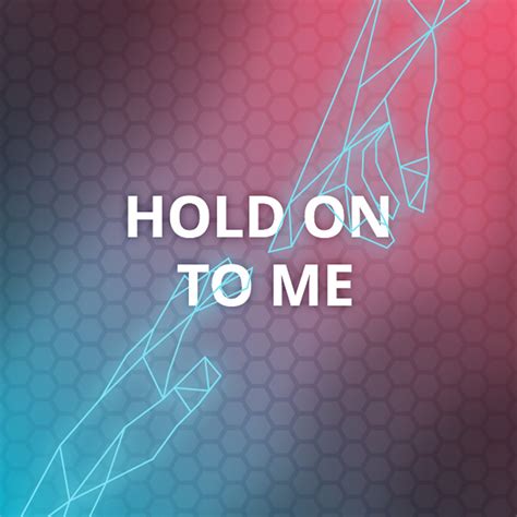 Hold On to Me