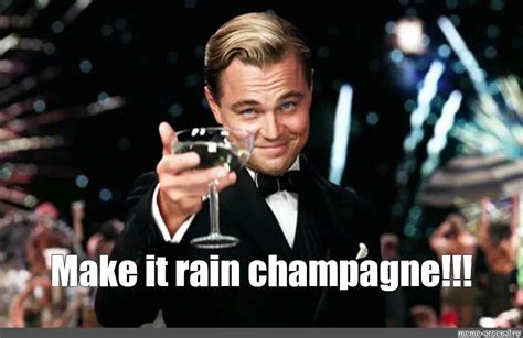 Meme: "Make it rain champagne!!!" - All Templates - Meme-arsenal.com