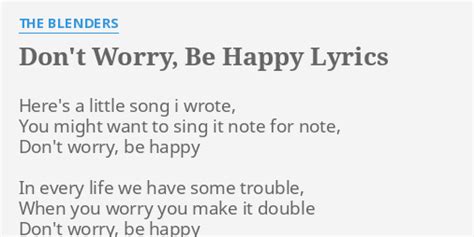 "DON'T WORRY, BE HAPPY" LYRICS by THE BLENDERS: Here's a little song...