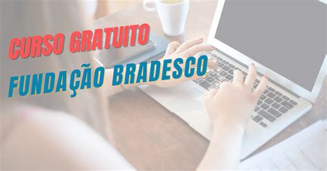 Fundação Bradesco Cursos Gratuitos com inscrições abertas