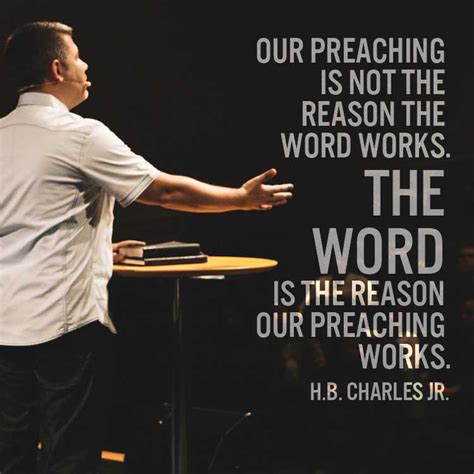 Our preaching is not the reason the word works... - SermonQuotes