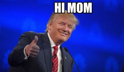 Meme Creator - Funny hi mom Meme Generator at MemeCreator.org!