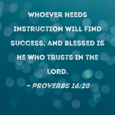 Proverbs 16:20 Whoever heeds instruction will find success, and blessed ...