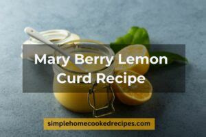 A Tangy Mary Berry Lemon Curd Recipe To Serve With Desserts - Simple ...