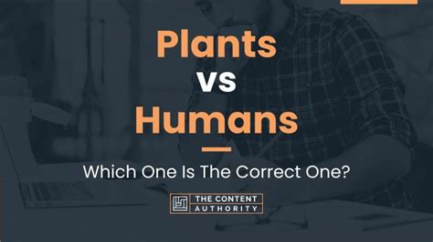 Plants vs Humans: Which One Is The Correct One?