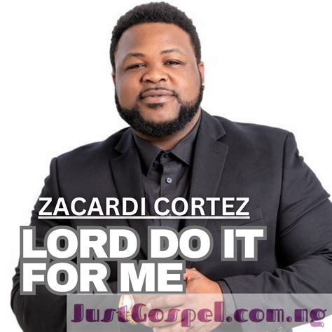 DOWNLOAD: Zacardi Cortez – Lord Do It For Me