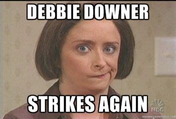 Debbie downer, Funny quotes, Humor