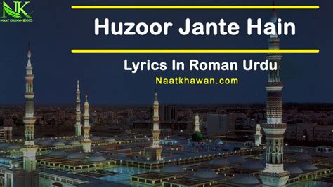 Huzoor Jante Hain Naat Lyrics - Naat Khawan