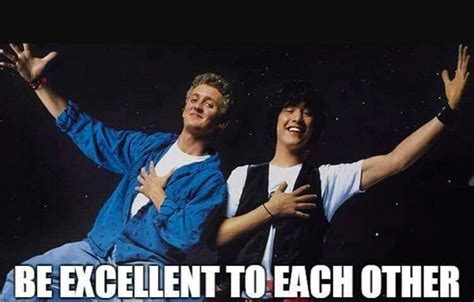 Be Excellent To Each Other .. Bill and Ted .. Wild Stallions | Ted meme ...