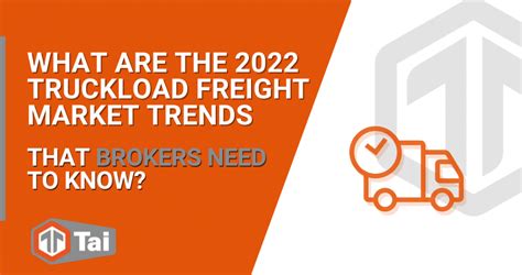 What Are The 2022 Truckload Freight Market Trends That Brokers Need To ...