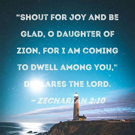 Zechariah 2:10 "Shout for joy and be glad, O Daughter of Zion, for I am ...