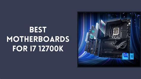 7 Best Motherboards for Intel Core i7-12700K In 2024