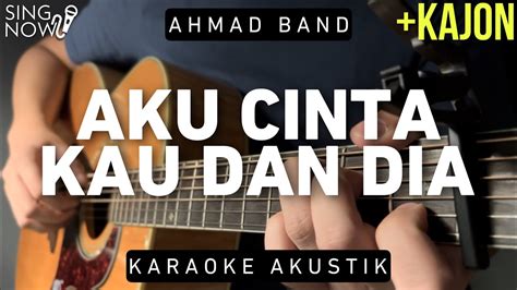 Aku Cinta Kau Dan Dia - Ahmad Band (Karaoke Akustik + Kajon) - YouTube