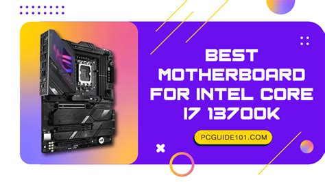 Best Motherboard For Intel Core i7 13700K - PC Guide 101