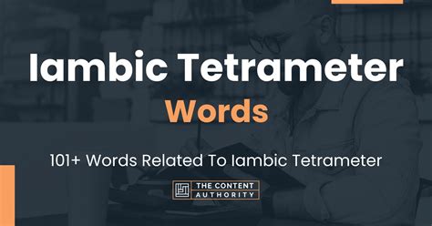 Iambic Tetrameter Words - 101+ Words Related To Iambic Tetrameter