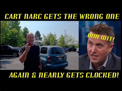 Cart Narc Gets The Wrong One Again & Nearly Gets Clocked: HAHAHA! - YouTube