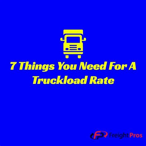 7 Things You Need For A Truckload Rate | FreightPros Truckload Rates