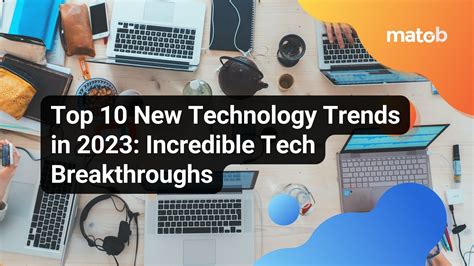 Top 10 New Technology Trends in 2023: Incredible Tech Breakthroughs - Matob