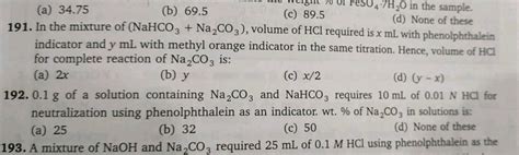 In the mixture of NaHCO3 + Na2CO3 , volume of HCl required is x mL with ...