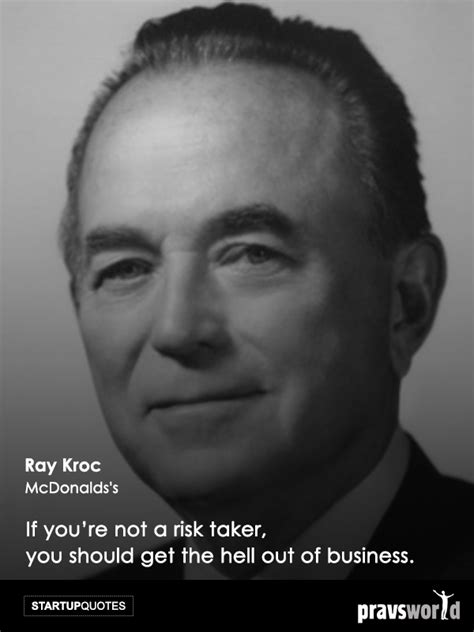 If You Are Not A Risk Taker - Ray Kroc - Pravs World | Startup quotes ...