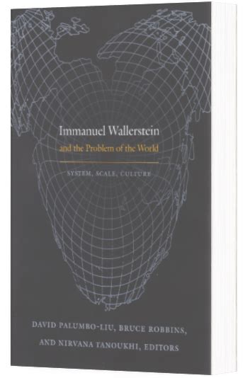 Immanuel Wallerstein and the Problem of the World: System, Scale ...