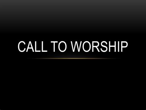 PPT - CALL TO WORSHIP PowerPoint Presentation, free download - ID:2438095