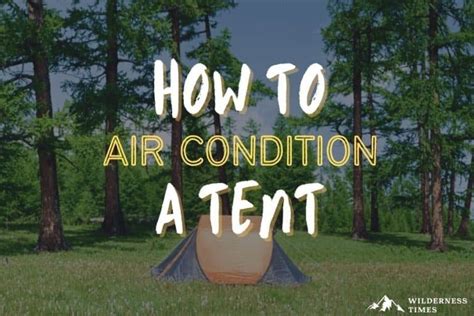 How To Air Condition A Tent (To Stay Cool)