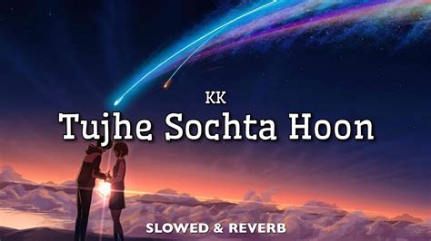 Tujhe Sochta Hoon - KK | SLOWED & REVERB | Jannat 2 | HD - YouTube Music