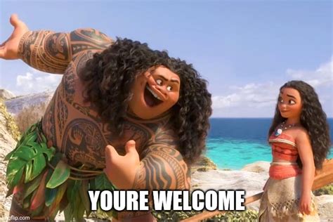 Moana Maui You're Welcome - Imgflip