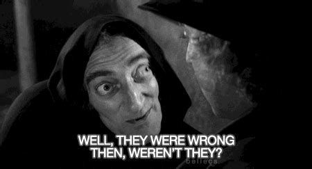 Young Frankenstein Well they were wrong then, weren't they? | Favorite ...