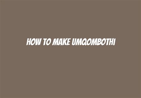 How To Make Umqombothi? - Askly