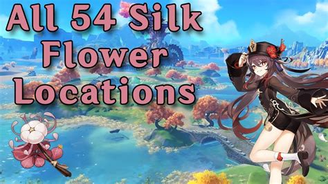 All Silk Flowers Locations | 54 Flowers in 6 minutes | Guide for Hutao ...