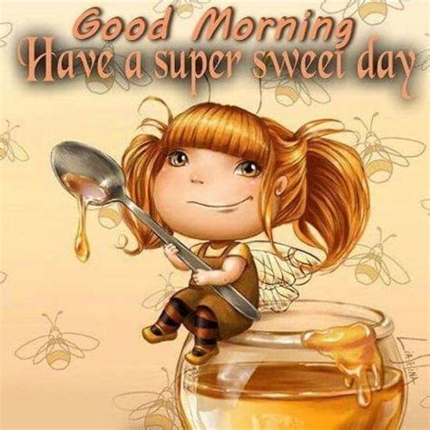 Good Morning, Have A Super Sweet Day Good Morning Sunshine Quotes ...