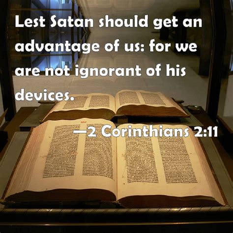 2 Corinthians 2:11 Lest Satan should get an advantage of us: for we are ...