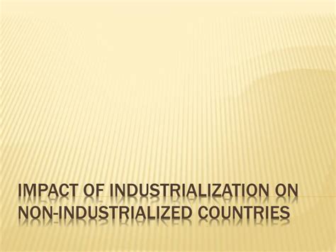 PPT - Impact of Industrialization on Non-Industrialized Countries ...