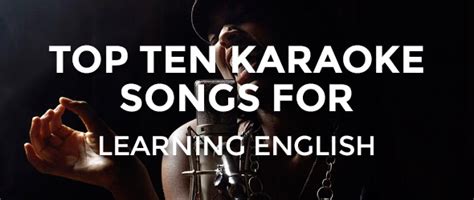 Top Ten Karaoke Songs to Learn English - Learn English. Join the ...