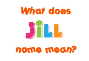 Jill name - Meaning of Jill