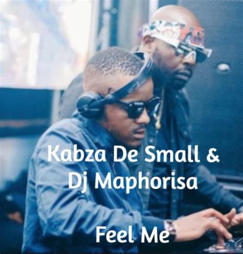 Kabza De Small & Dj Maphorisa – Feel Me Mp3 Download | Fakaza