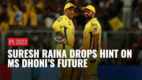 IPL 2023: Suresh Raina Drops Major Hint Regarding MS Dhoni's T20 League ...