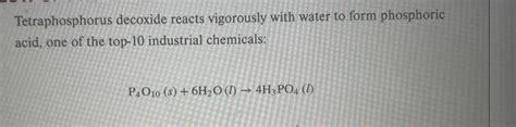 Solved Tetraphosphorus decoxide reacts vigorously with water | Chegg.com