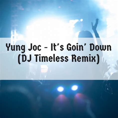 Stream Yung Joc - It's Goin' Down (DJ Timeless Remix) by DJTimeless ...