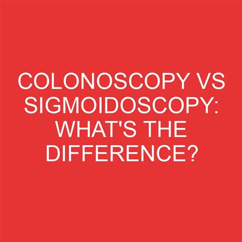 Colonoscopy Vs Sigmoidoscopy: What's The Difference? » Differencess