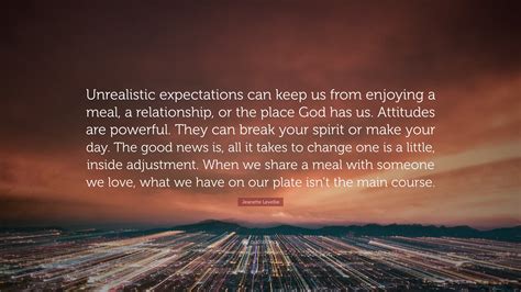 Jeanette Levellie Quote: “Unrealistic expectations can keep us from ...